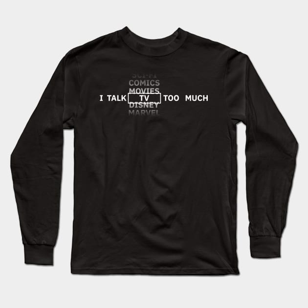 I talk TV too much Long Sleeve T-Shirt by Sean Chandler Talks About